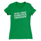 Irish Today, Hungover Tomorrow Women's T-Shirt