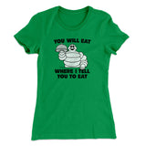You Will Eat Where I Tell You To Eat Women's T-Shirt