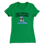 She Doesnt Even Go Here Women's T-Shirt