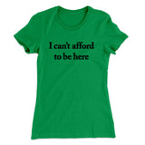 I Canâ€™t Afford To Be Here Women's T-Shirt