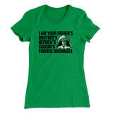 I Am Your Fatherâ€™s Brotherâ€™s Nephewâ€™s Cousinâ€™s Former Roommate Women's T-Shirt