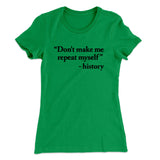 Don't Make History Repeat Itself Women's T-Shirt