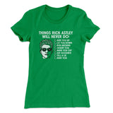 Things Rick Astley Would Never Do Women's T-Shirt