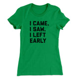 I Came I Saw I Left Early Funny Women's T-Shirt