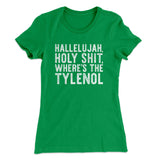 Hallelujah Holy Shit Whereâ€™s The Tylenol Women's T-Shirt