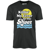 Killin' My Liver At The River - Unisex T-Shirt