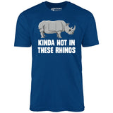 Kinda Hot in These Rhinos - Unisex T-Shirt