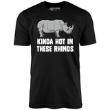 Kinda Hot in These Rhinos - Unisex T-Shirt
