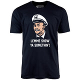 Lemme Show Ya Somethin'! - Unisex T-Shirt
