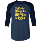 Let's Get Ready to Stumble - 3/4 Sleeve Raglan T-Shirt
