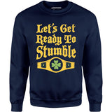 Let's Get Ready to Stumble - Unisex Sweatshirt
