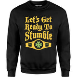 Let's Get Ready to Stumble - Unisex Sweatshirt