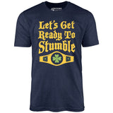 Let's Get Ready to Stumble - Unisex T-Shirt