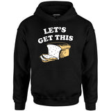 Let's Get This Bread - Unisex Hoodie