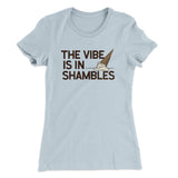 The Vibe Is In Shambles Women's T-Shirt