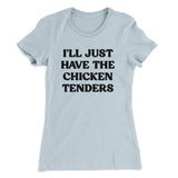 I'll Just Have The Chicken Tenders Women's T-Shirt