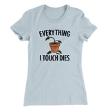 Everything I Touch Dies Women's T-Shirt