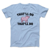 Thatâ€™ll Do Pig Thatâ€™ll Do Funny Movie Men/Unisex T-Shirt