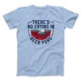 Thereâ€™s No Crying In Beer Pong Men/Unisex T-Shirt