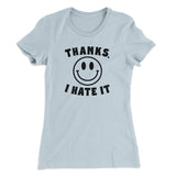 Thanks I Hate It Funny Women's T-Shirt