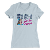 I'm So Excited, I'm So Excited, I'm So Scared Women's T-Shirt