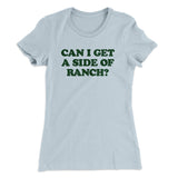 Can I Get A Side Of Ranch Women's T-Shirt