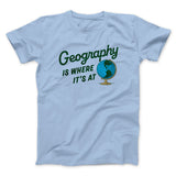 Geography Is Where Itâ€™s At Men/Unisex T-Shirt