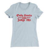 Only Santa Can Judge Me Women's T-Shirt