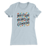 Walls Are Meant For Climbing Women's T-Shirt