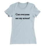 Can Everyone See My Screen Funny Women's T-Shirt