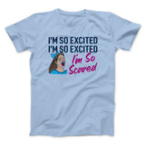 I'm So Excited, I'm So Excited, I'm So Scared Men/Unisex T-Shirt