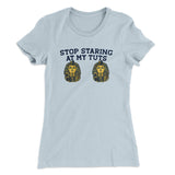 Stop Staring At My Tuts Women's T-Shirt