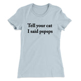 Tell Your Cat I Said Pspsp Women's T-Shirt