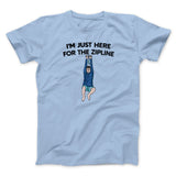 Iâ€™m Just Here For The Zipline Men/Unisex T-Shirt