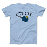 Letâ€™s Dink Men/Unisex T-Shirt