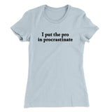 I Put The Pro In Procrastinate Funny Women's T-Shirt