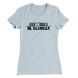 Don't Touch The Thermostat Funny Women's T-Shirt