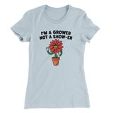 Iâ€™m A Grower Not A Show-Er Women's T-Shirt
