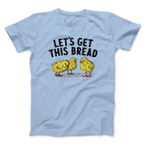 Let's Get This Bread Funny Men/Unisex T-Shirt
