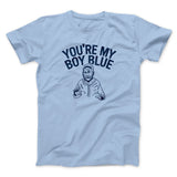 Youâ€™re My Boy Blue Funny Movie Men/Unisex T-Shirt