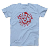 Have A Slice Day Men/Unisex T-Shirt