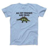 All My Friends Are Dead Men/Unisex T-Shirt