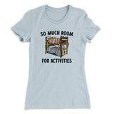 So Much Room For Activities Women's T-Shirt