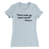 Don't Make History Repeat Itself Women's T-Shirt