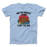 May The Bridges I Burn Light The Way Men/Unisex T-Shirt