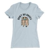 Donâ€™t Do Drugs Women's T-Shirt