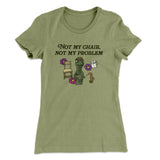Not My Chair Not My Problem Women's T-Shirt