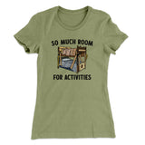 So Much Room For Activities Women's T-Shirt