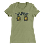 Stop Staring At My Tuts Women's T-Shirt