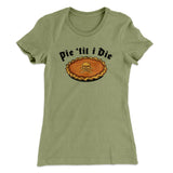Pie Til I Die Funny Thanksgiving Women's T-Shirt